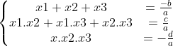 \left\{\begin{matrix} x1 + x2 + x3& = \frac{-b}{a} & \\ x1.x2 + x1.x3 + x2.x3& = \frac{c}{a} & \\ x.x2.x3 & = -\frac{d}{a} & \end{matrix}\right.